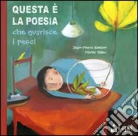 Questa è la poesia che guarisce i pesci. Ediz. illustrata