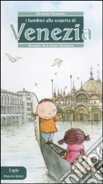 I bambini alla scoperta di Venezia. Ediz. illustrata