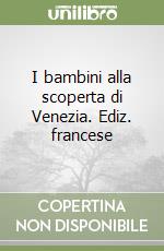 I bambini alla scoperta di Venezia. Ediz. francese libro