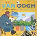 Vincent Van Gogh. Giallo oro, blu cobalto. Ediz. illustrata libro