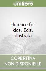 Florence for kids. Ediz. illustrata