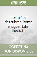 Los niños descubren Roma antigua. Ediz. illustrata libro