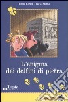 L'enigma dei delfini di pietra. Ediz. illustrata libro