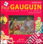 Paul Gauguin. Il paradiso oltre il mare. Ediz. illustrata libro