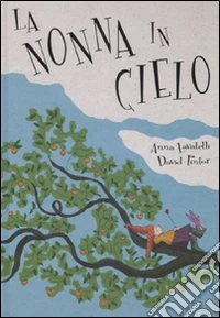 La nonna in cielo. Ediz. illustrata libro
