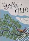 La nonna in cielo. Ediz. illustrata libro di Lavatelli Anna; Pintor David