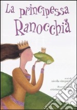 La principessa ranocchia. Ediz. illustrata libro