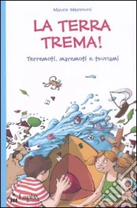 La terra trema! Terremoti, maremoti e tsunami libro