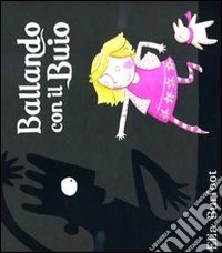 Ballando con il Buio. Ediz. illustrata libro