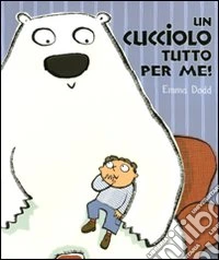 Un cucciolo tutto per me! Ediz. illustrata libro