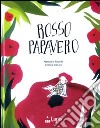 Rosso papavero. Ediz. illustrata libro