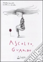 Ascolto, guardo. Ediz. illustrata libro