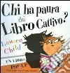 Chi ha paura del libro cattivo? Libro pop-up. Ediz. illustrata libro