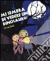 Mi sembra di vedere un dinosauro! Ediz. illustrata libro