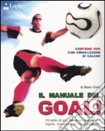 Il manuale del goal! Di tutto di più sul gioco del calcio: regole, campioni, storia, classifiche. Ediz. illustrata. Con DVD