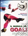 Il manuale del goal! Di tutto di più sul gioco del calcio: regole, campioni, storia, classifiche. Ediz. illustrata. Con DVD libro
