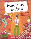 Facciamo teatro! Esercizi, storie e segreti di un'arte magica libro