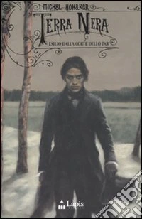 Terra nera. Esilio dalla corte dello zar libro