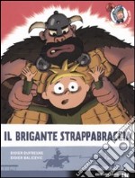 Il brigante Strappabraccia. Ediz. illustrata libro