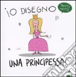 Io disegno... una principessa! Ediz. illustrata. Con gadget