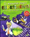 Il manuale degli esperimenti. Un libro per aspiranti scienziati libro