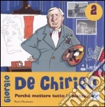 Giorgio de Chirico. Perché mettere tutto in piazza? Ediz. illustrata