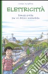 Elettricità. Energia pulita per un futuro sostenibile libro di Maraffino Enrico