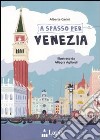 A spasso per Venezia. Ediz. illustrata libro di Garini Alberta Agliardi Allegra