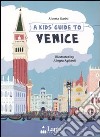 A Kids guide to Venice libro di Garini Alberta Agliardi Allegra