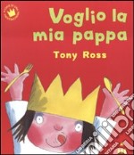 Voglio la mia pappa. Ediz. illustrata libro