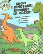 Anche i dinosauri facevano la cacca! Indagine scientifica sui caproliti e altre schifezze preistoriche. Libro pop-up. Ediz. illustrata libro