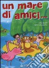 Un mare di amici.. Con CD Audio libro