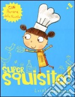 Super squisito! Ediz. illustrata libro