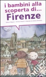 I bambini alla scoperta di Firenze. Ediz. illustrata libro