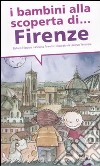 I bambini alla scoperta di Firenze. Ediz. illustrata libro