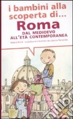 I bambini alla scoperta di Roma. Dal Medioevo all'età contemporanea. Ediz. illustrata libro