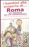 I bambini alla scoperta di Roma. Dal Medioevo all'età contemporanea. Ediz. illustrata libro