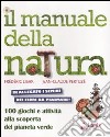 Il manuale della natura. 100 giochi e attività alla scoperta del pianeta verde. Ediz. illustrata. Con gadget libro