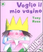 Voglio il mio vasino. Ediz. illustrata libro