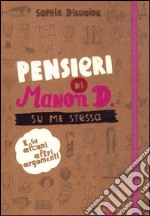 Pensieri di Manon D. su me stessa e su alcuni altri argomenti