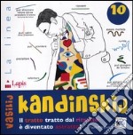 Vassilij Kandinskij. Il tratto tratto dal ritratto è diventato astratto! Ediz. illustrata libro