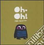 Oh-oh! Ediz. illustrata libro