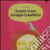 Quando il lupo assaggiò la bambina. Ediz. illustrata libro