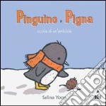 Pinguino e Pigna. Storia di un'amicizia. Ediz. illustrata libro