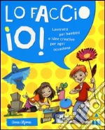 Lo faccio io! Lavoretti per bambini e idee creative per ogni occasione. Ediz. illustrata libro