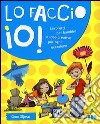 Lo faccio io! Lavoretti per bambini e idee creative per ogni occasione. Ediz. illustrata libro