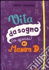 Vita da sogno (o quasi) di Manon D.. Ediz. illustrata libro