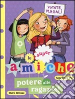 Potere alle ragazze! Le super amiche. Vol. 2 libro