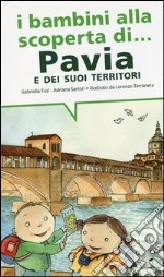 I bambini alla scoperta di Pavia e i suoi territori. Ediz. illustrata