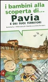 I bambini alla scoperta di Pavia e i suoi territori. Ediz. illustrata libro